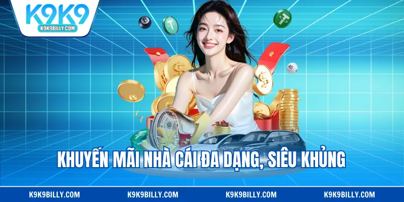 Khuyến mãi nhà cái đa dạng, siêu khủng