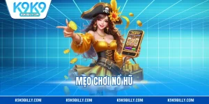 Mẹo Chơi Nổ Hũ - Bí Quyết Nhận Jackpot Liên Tục 2025