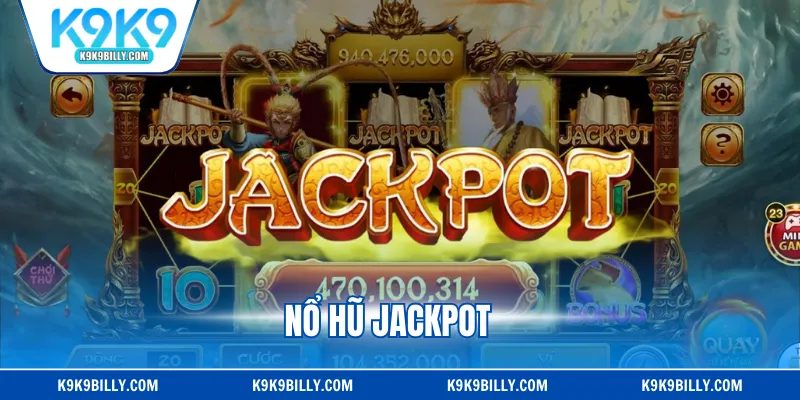 Nổ Hũ Jackpot - Hình Thức Slot Đổi Thưởng Sống Động