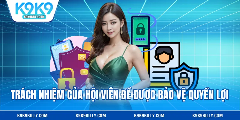 Trách nhiệm của hội viên để được bảo vệ quyền lợi